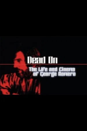 Locandina di Dead On: The Life and Cinema of George A. Romero