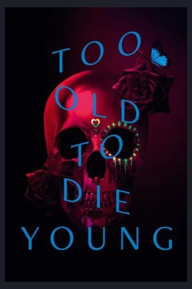 Locandina di Too Old to Die Young